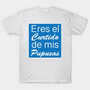 Eres el curtido de mis Pupusas - Salvadoran Design T-Shirt
